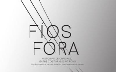 Amarante Setem y la Campaña Ropa Limpia estrenan «Fíos Fóra», un documental coral sobre las obreras del sector textil gallego