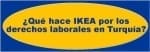 IKEA Y OTRAS EMPRESAS DISTRIBUIDORAS DE ROPA DE HOGAR INMÓVILES ANTE LA PERSECUCIÓN SINDICAL EN TURQUÍA